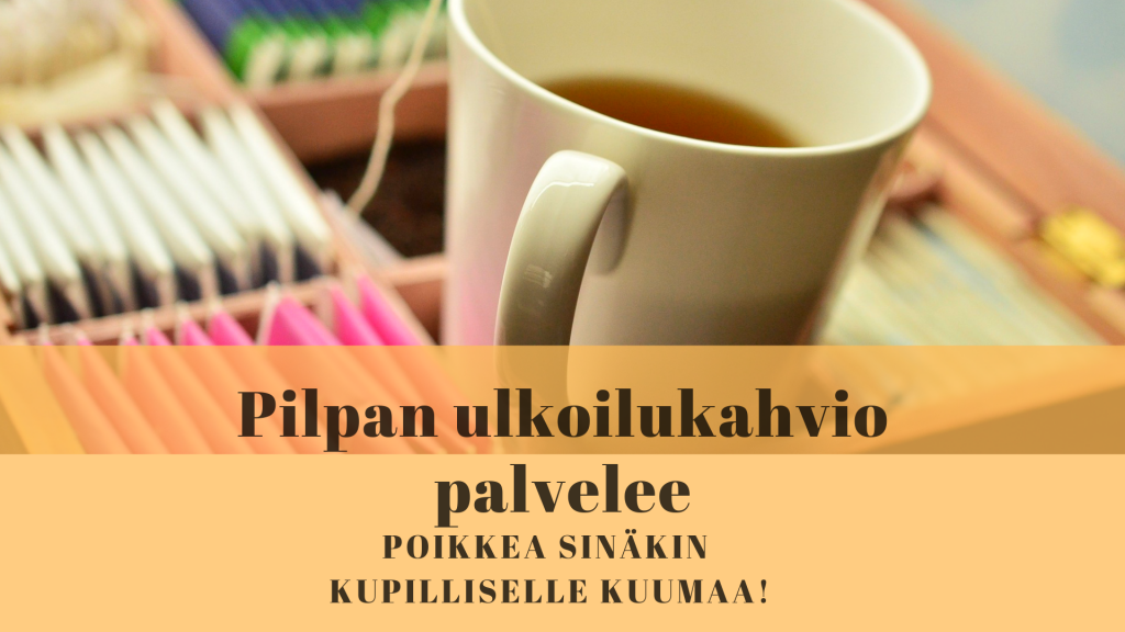 Poikkea Pilpan ulkoilukahvioon!